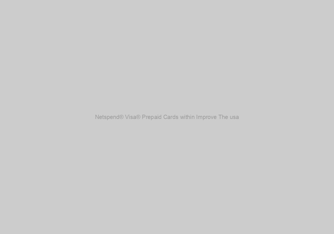 Netspend® Visa® Prepaid Cards within Improve The usa